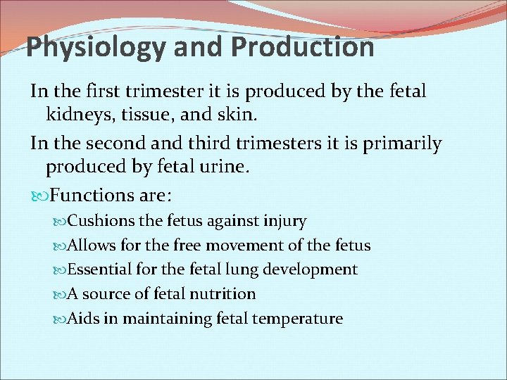 Physiology and Production In the first trimester it is produced by the fetal kidneys,