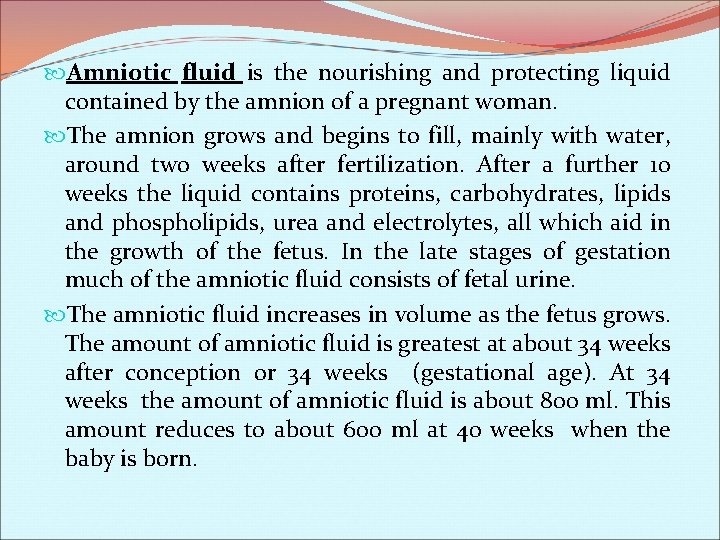  Amniotic fluid is the nourishing and protecting liquid contained by the amnion of