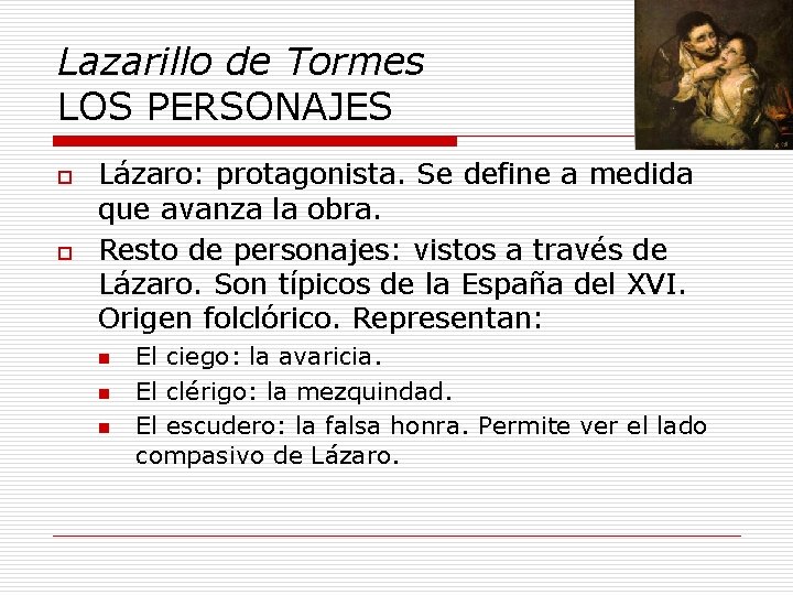 Lazarillo de Tormes LOS PERSONAJES o o Lázaro: protagonista. Se define a medida que