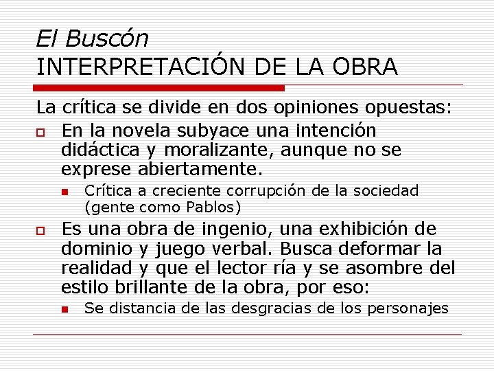 El Buscón INTERPRETACIÓN DE LA OBRA La crítica se divide en dos opiniones opuestas: