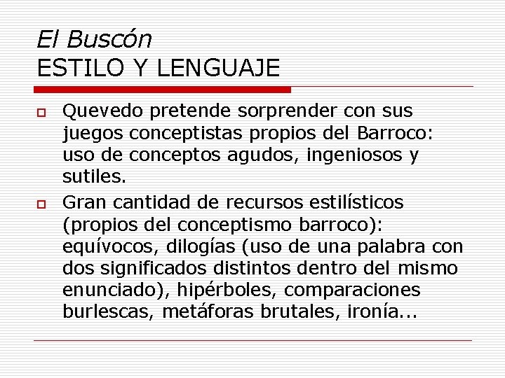 El Buscón ESTILO Y LENGUAJE o o Quevedo pretende sorprender con sus juegos conceptistas