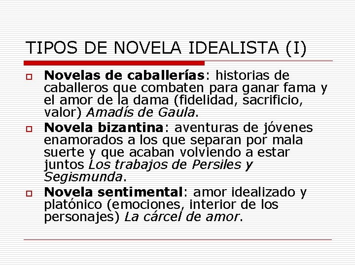 TIPOS DE NOVELA IDEALISTA (I) o o o Novelas de caballerías: historias de caballeros