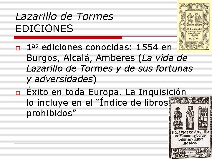 Lazarillo de Tormes EDICIONES o o 1 as ediciones conocidas: 1554 en Burgos, Alcalá,