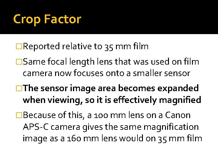 Crop Factor �Reported relative to 35 mm film �Same focal length lens that was