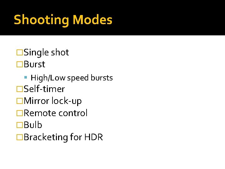 Shooting Modes �Single shot �Burst High/Low speed bursts �Self-timer �Mirror lock-up �Remote control �Bulb