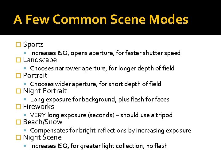 A Few Common Scene Modes � Sports Increases ISO, opens aperture, for faster shutter