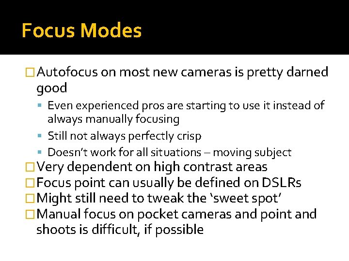 Focus Modes �Autofocus on most new cameras is pretty darned good Even experienced pros