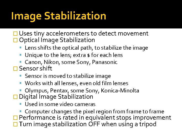 Image Stabilization � Uses tiny accelerometers to detect movement � Optical Image Stabilization Lens