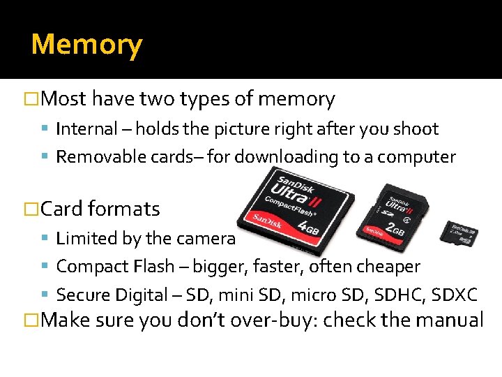 Memory �Most have two types of memory Internal – holds the picture right after