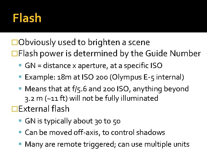 Flash �Obviously used to brighten a scene �Flash power is determined by the Guide