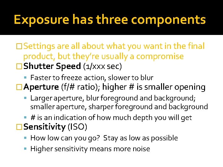 Exposure has three components �Settings are all about what you want in the final