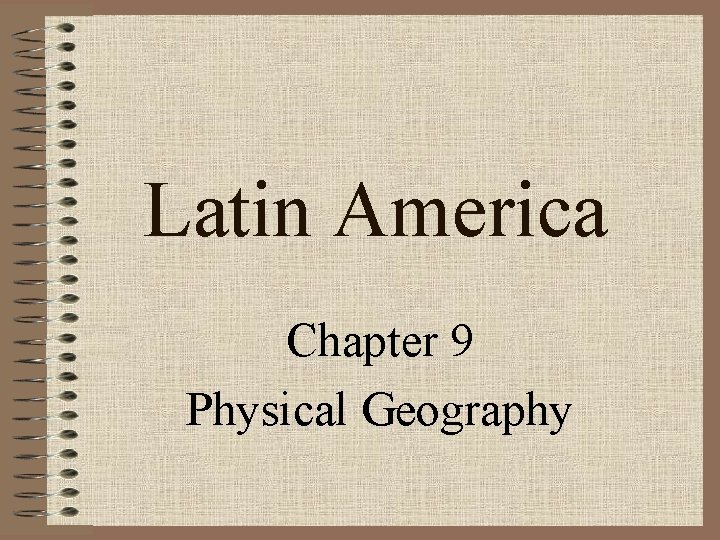 Latin America Chapter 9 Physical Geography 