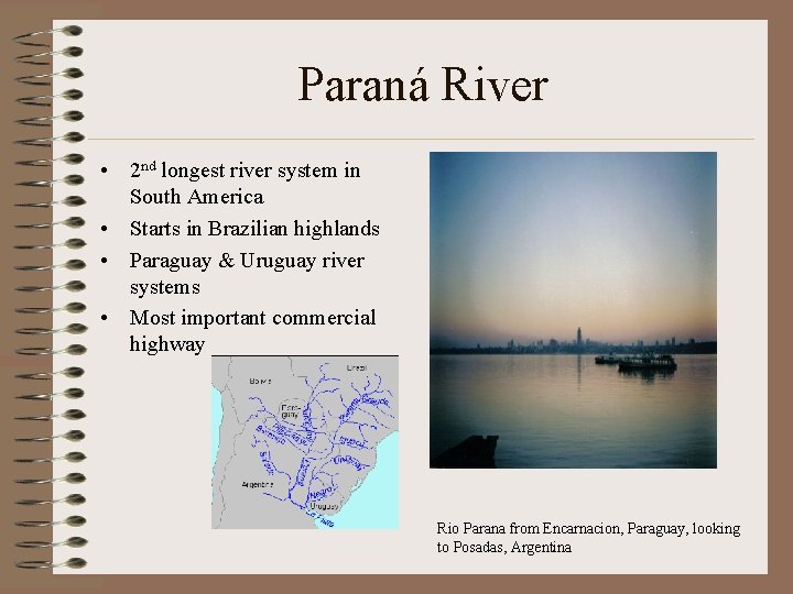 Paraná River • 2 nd longest river system in South America • Starts in
