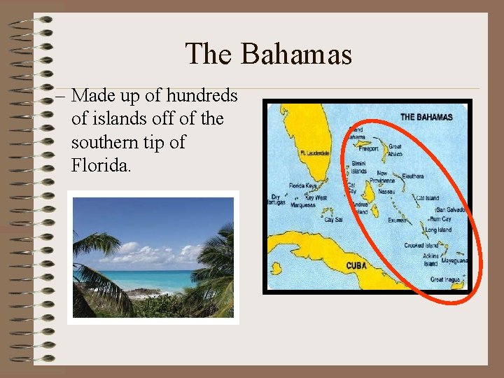 The Bahamas – Made up of hundreds of islands off of the southern tip