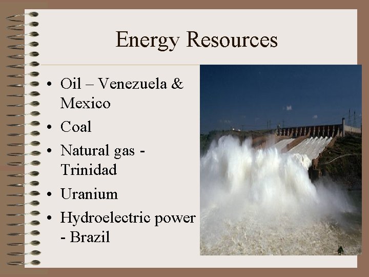 Energy Resources • Oil – Venezuela & Mexico • Coal • Natural gas Trinidad