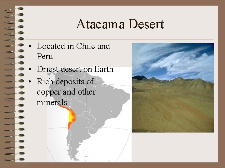 Atacama Desert • Located in Chile and Peru • Driest desert on Earth •