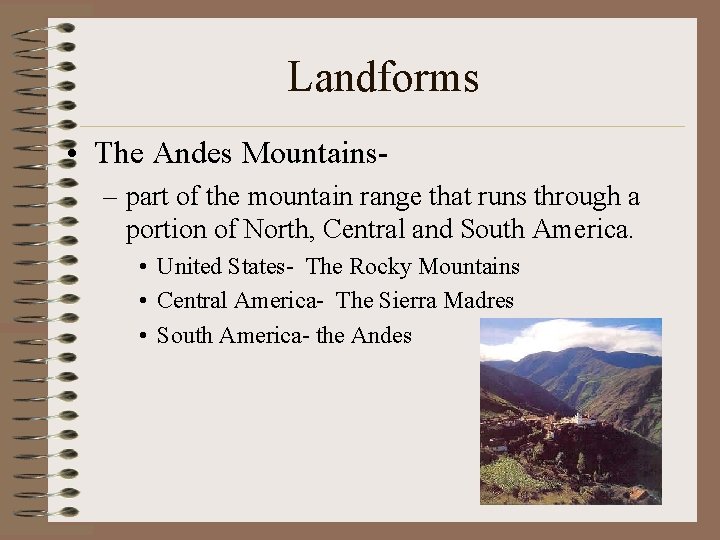 Landforms • The Andes Mountains– part of the mountain range that runs through a