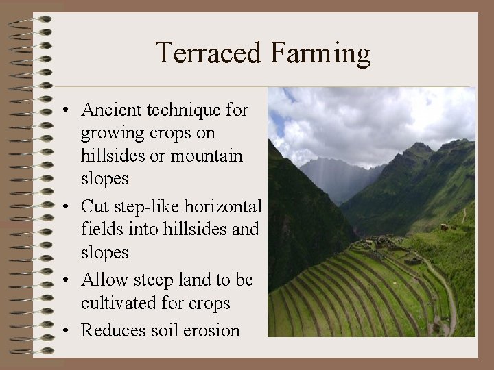 Terraced Farming • Ancient technique for growing crops on hillsides or mountain slopes •