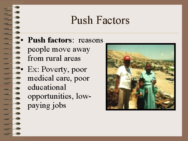 Push Factors • Push factors: reasons people move away from rural areas • Ex: