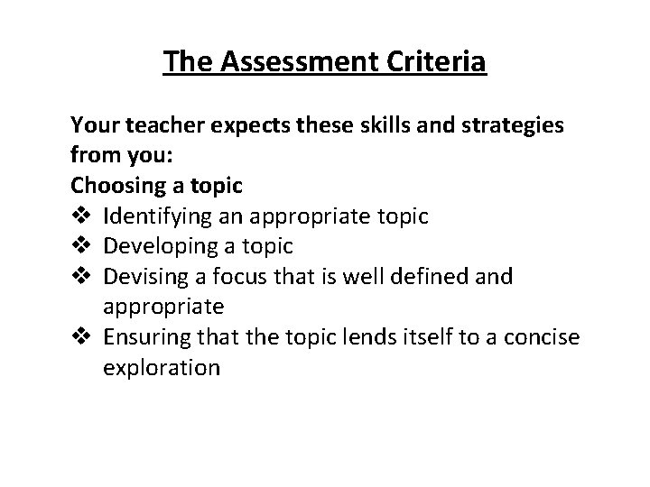 The Assessment Criteria Your teacher expects these skills and strategies from you: Choosing a