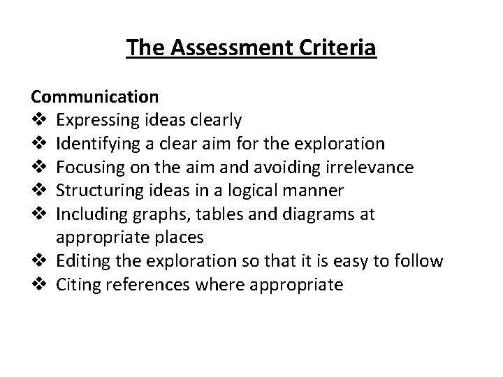 The Assessment Criteria Communication v Expressing ideas clearly v Identifying a clear aim for