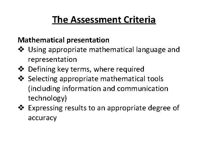 The Assessment Criteria Mathematical presentation v Using appropriate mathematical language and representation v Defining