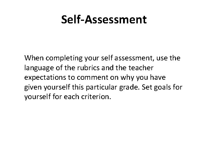 Self-Assessment When completing your self assessment, use the language of the rubrics and the