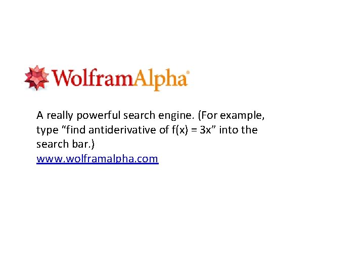 A really powerful search engine. (For example, type “find antiderivative of f(x) = 3