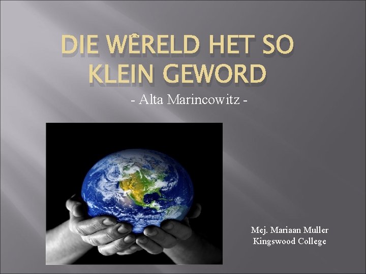 DIE WÊRELD HET SO KLEIN GEWORD - Alta Marincowitz - Mej. Mariaan Muller Kingswood