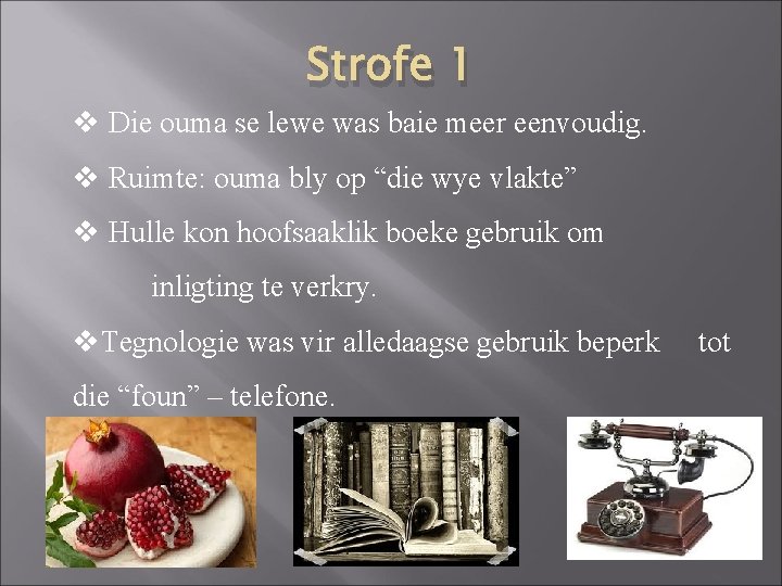 Strofe 1 v Die ouma se lewe was baie meer eenvoudig. v Ruimte: ouma