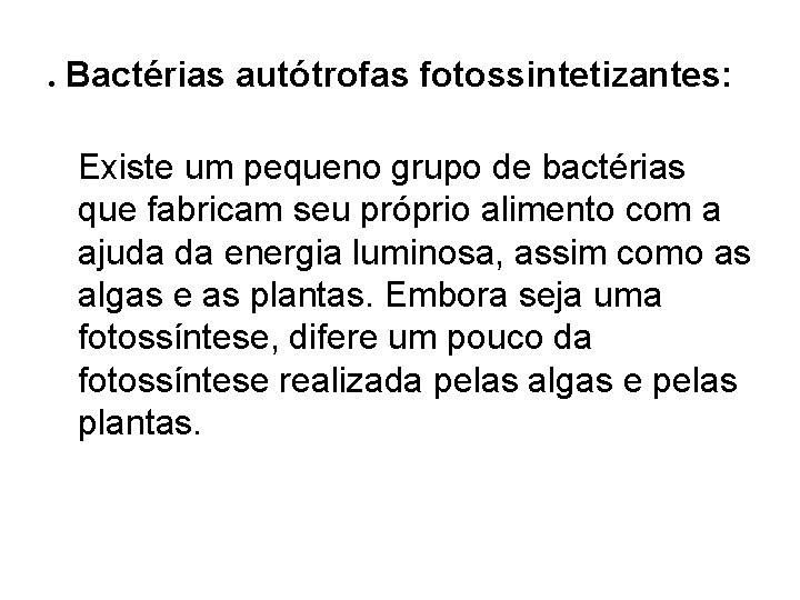 . Bactérias autótrofas fotossintetizantes: Existe um pequeno grupo de bactérias que fabricam seu próprio . Bactérias autótrofas fotossintetizantes: Existe um pequeno grupo de bactérias que fabricam seu próprio