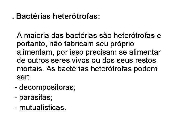 . Bactérias heterótrofas: A maioria das bactérias são heterótrofas e portanto, não fabricam seu . Bactérias heterótrofas: A maioria das bactérias são heterótrofas e portanto, não fabricam seu