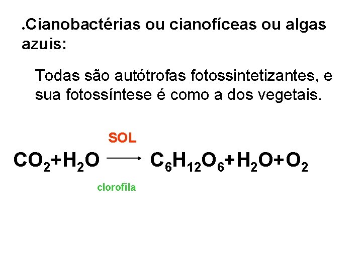 . Cianobactérias ou cianofíceas ou algas azuis: Todas são autótrofas fotossintetizantes, e sua fotossíntese . Cianobactérias ou cianofíceas ou algas azuis: Todas são autótrofas fotossintetizantes, e sua fotossíntese