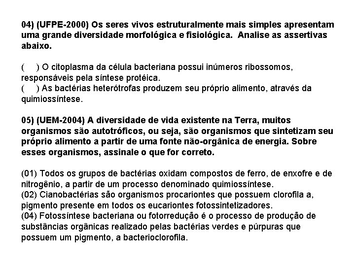04) (UFPE-2000) Os seres vivos estruturalmente mais simples apresentam uma grande diversidade morfológica e 04) (UFPE-2000) Os seres vivos estruturalmente mais simples apresentam uma grande diversidade morfológica e