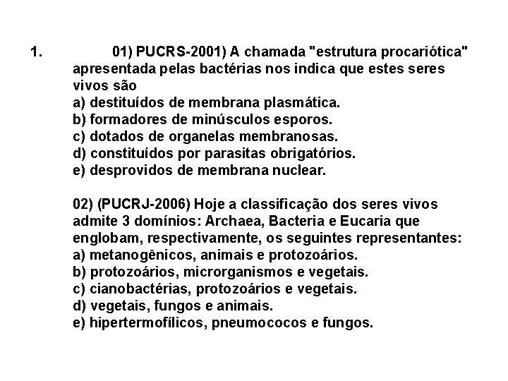 1. 01) PUCRS-2001) A chamada "estrutura procariótica" apresentada pelas bactérias nos indica que estes 1. 01) PUCRS-2001) A chamada "estrutura procariótica" apresentada pelas bactérias nos indica que estes