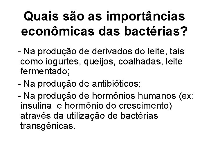 Quais são as importâncias econômicas das bactérias? - Na produção de derivados do leite, Quais são as importâncias econômicas das bactérias? - Na produção de derivados do leite,