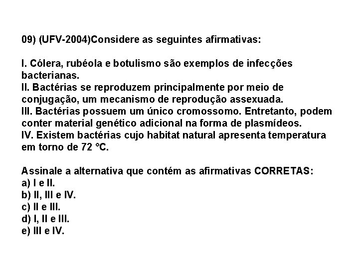 09) (UFV-2004)Considere as seguintes afirmativas: I. Cólera, rubéola e botulismo são exemplos de infecções 09) (UFV-2004)Considere as seguintes afirmativas: I. Cólera, rubéola e botulismo são exemplos de infecções