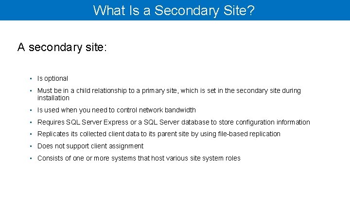 What Is a Secondary Site? A secondary site: • Is optional • Must be