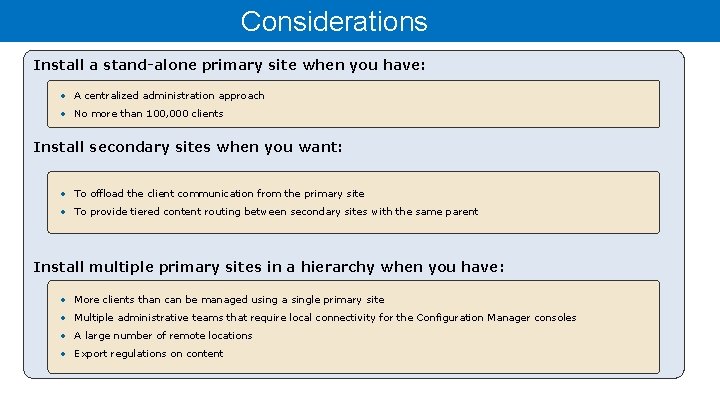 Considerations Install a stand-alone primary site when you have: • A centralized administration approach