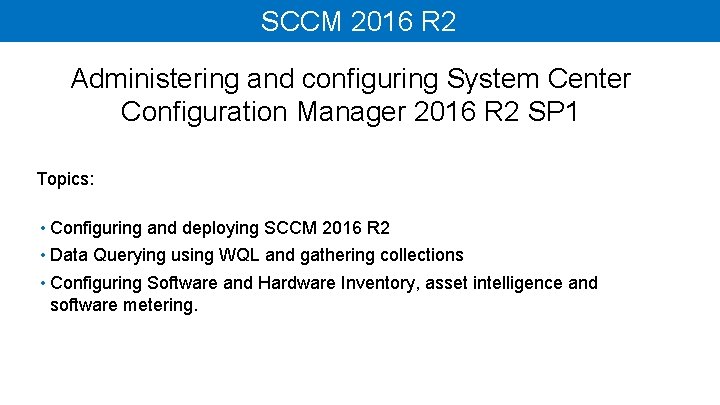 SCCM 2016 R 2 Administering and configuring System Center Configuration Manager 2016 R 2