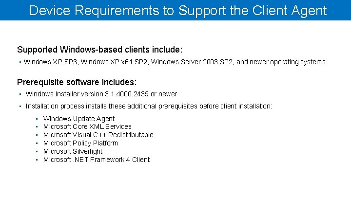 Device Requirements to Support the Client Agent Supported Windows-based clients include: • Windows XP