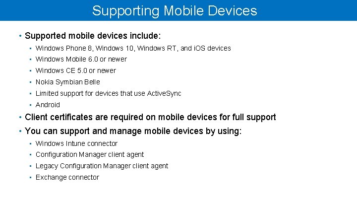 Supporting Mobile Devices • Supported mobile devices include: • Windows Phone 8, Windows 10,