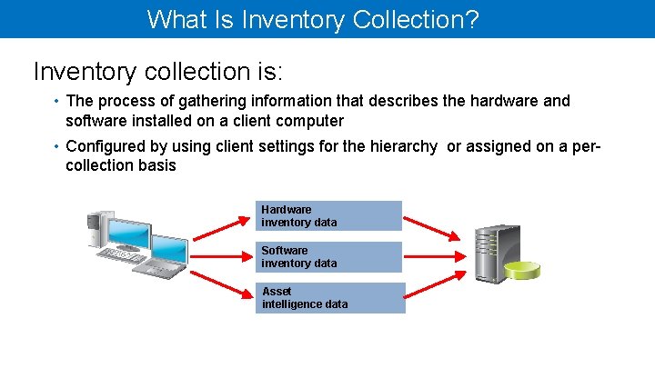 What Is Inventory Collection? Inventory collection is: • The process of gathering information that