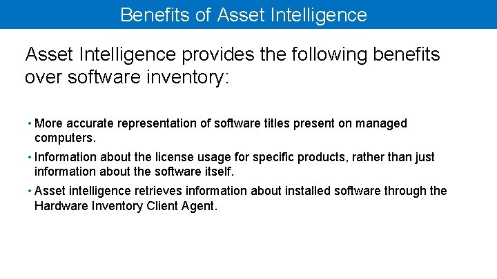 Benefits of Asset Intelligence provides the following benefits over software inventory: • More accurate