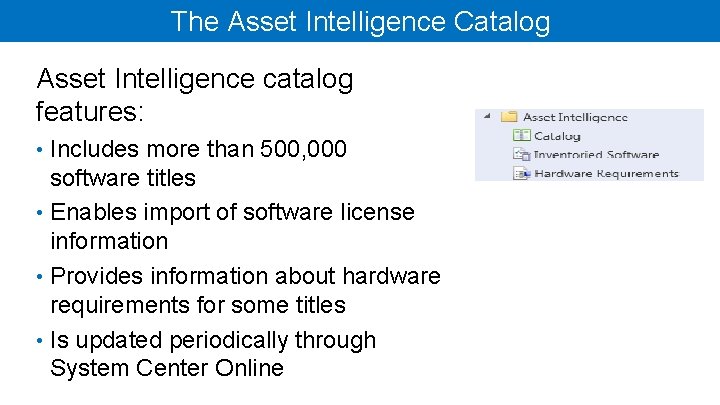 The Asset Intelligence Catalog Asset Intelligence catalog features: • Includes more than 500, 000