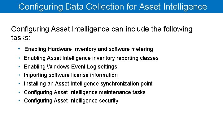 Configuring Data Collection for Asset Intelligence Configuring Asset Intelligence can include the following tasks: