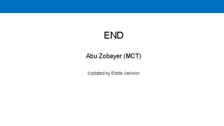 END Abu Zobayer (MCT) Updated by Eddie Jackson 