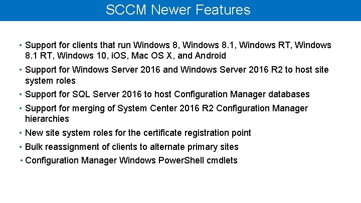 SCCM Newer Features • Support for clients that run Windows 8, Windows 8. 1,