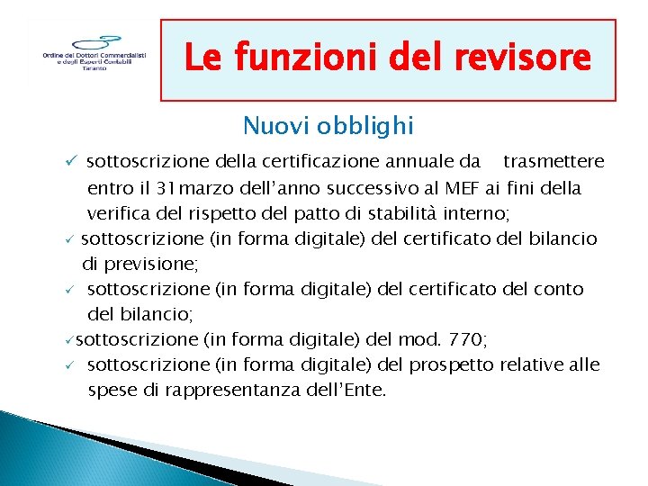 Le funzioni del revisore Nuovi obblighi ü sottoscrizione della certificazione annuale da trasmettere entro