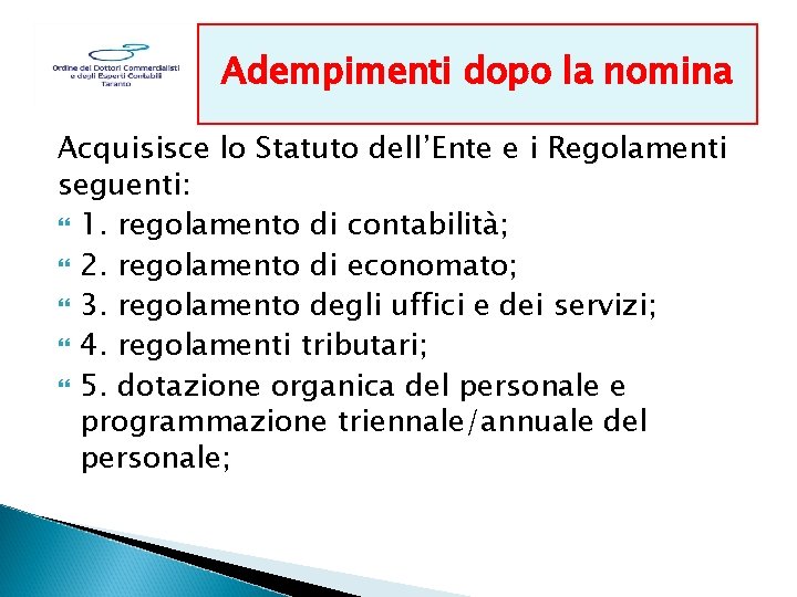 Adempimenti dopo la nomina D. lgs. 267/2000 Acquisisce lo Statuto dell’Ente e i Regolamenti